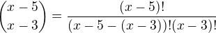 ${x-5 \choose x-3}=\frac{(x-5)!}{(x-5-(x-3))!(x-3)!}$