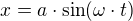 $x=a\cdot \sin (\omega \cdot t)$