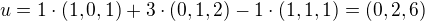 $u=1\cdot(1,0,1) + 3\cdot(0,1,2)-1\cdot(1,1,1) = (0,2,6)$