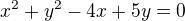 $x^2+y^2-4x+5y=0$