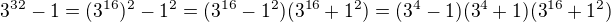 $3^{32} -1=(3^{16})^2 - 1^2 = (3^{16} - 1^2)(3^{16} + 1^2)=(3^4-1)(3^4+1)(3^{16} + 1^2)$