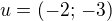 $u=(-2;\,-3) $