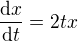 $\frac{\mathrm{d} x}{\mathrm{d} t} = 2tx$