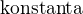 $\textrm{konstanta}$