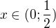$x\in(0;\frac{1}{2})$