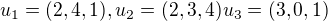 $u_1=(2,4,1), u_2=(2,3,4)u_3=(3,0,1)$