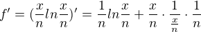 $f'=(\frac{x}{n}ln\frac{x}{n})'=\frac{1}{n}ln\frac{x}{n}+\frac{x}{n}\cdot \frac{1}{\frac{x}{n}}\cdot \frac{1}{n}$