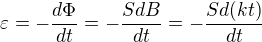 $\varepsilon =-\frac{d\Phi }{dt}=-\frac{S dB}{dt}=-\frac{S d(kt)}{dt}$