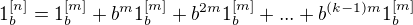 $1_{b}^{[n]} = 1_{b}^{[m]} + b^m1_{b}^{[m]} + b^{2m}1_{b}^{[m]} + ... + b^{(k-1)m}1_{b}^{[m]}$