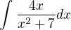 $\int_{}^{}\frac{4x}{x^{2}+7}dx$