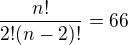 $\frac{n!}{2!(n-2)!}=66$