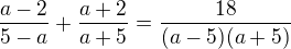 kopírovat do textarea $\frac{a-2}{5-a}+\frac{a+2}{a+5}=\frac{18}{(a-5)(a+5)}$