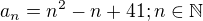 $a_n=n^2-n+41; n\in \mathbb{N}$