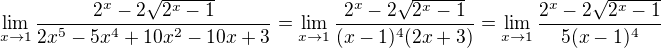 $\lim_{x\to1} \frac{2^x - 2\sqrt{2^x - 1}}{ 2x^5-5x^4+10x^2-10x+3}= \lim_{x\to1} \frac{2^x - 2\sqrt{2^x - 1}}{ (x-1)^4(2x+3)} = \lim_{x\to1} \frac{2^x - 2\sqrt{2^x - 1}}{ 5(x-1)^4}$