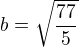 $b=\sqrt{\frac{77}{5}}$