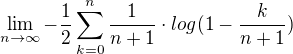 $\lim_{n\to\infty }-\frac{1}{2}\sum_{k=0}^{n}\frac{1}{n+1}\cdot log(1-\frac{k}{n+1})$