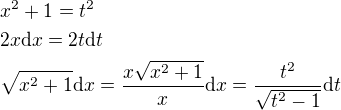 $x^2+1=t^2\nl 2x\mathrm{d}x=2t\mathrm{d}t\nl \sqrt{x^2+1}\mathrm{d}x= \frac{x\sqrt{x^2+1}}{x}\mathrm{d}x=\frac{t^2}{\sqrt{t^2-1}}\mathrm{d}t$