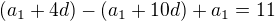 $(a_1+4d)-(a_1+10d)+a_1=11$