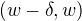 $(w-\delta, w)$