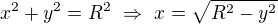$x^2+y^2=R^2\ \Rightarrow\ x=\sqrt{R^2-y^2}$