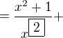 $=\frac{x^{2}+1}{x^{\fbox{2}}}+$