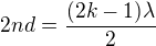 $2nd=\frac{(2k-1)\lambda}2$