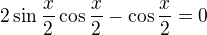 kopírovat do textarea $2\sin{\frac{x}{2}}\cos{\frac{x}{2}}-\cos{\frac{x}{2}}=0$