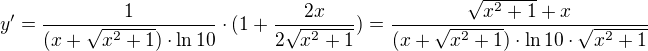 $y'=\frac{1}{(x+\sqrt{x^{2}+1})\cdot \ln 10}\cdot (1+\frac{2x}{2\sqrt{x^{2}+1}})=\frac{\sqrt{x^{2}+1}+x}{(x+\sqrt{x^{2}+1})\cdot \ln 10\cdot \sqrt{x^{2}+1}}$