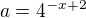 $a=4^{-x+2}$