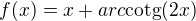 $f(x) = x+arc\text{cotg}(2x)$