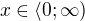$x\in \langle 0; \infty)$