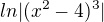 $ln|(x^{2}-4)^{3}|$