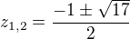 $z_{1,2}=\frac{-1\pm \sqrt{17}}{2}$