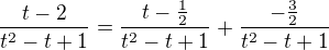$\frac{t-2}{t^2-t+1}=\frac{t-\frac12}{t^2-t+1}+\frac{-\frac32}{t^2-t+1}$