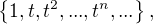 $\{1,t,t^2,...,t^n,...\},$