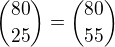 ${80\choose 25}={80\choose 55}$
