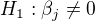 $H_1: \beta_j \neq 0$