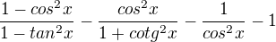 $\frac{1-cos^2x}{1-tan^2x}-\frac{cos^2x}{1+cotg^2x}-\frac{1}{cos^2x} - 1$