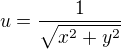 $u=\frac{1}{\sqrt{x^2+y^2}}$