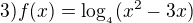 $3) f(x)= \log_{_{4}}(x^{2}-3x)$