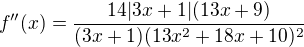 $f''(x)=\frac{14|3x+1|(13x+9)}{(3x+1)(13x^2+18x+10)^2}$