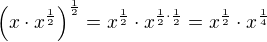 $\left( x \cdot x^{\frac12} \right)^{\frac12} = x^{\frac12} \cdot x^{\frac12 \cdot \frac12} = x^{\frac12} \cdot x^{\frac14}$