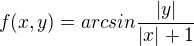 $f(x,y)=arcsin\frac{|y|}{|x|+1}$