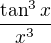 $\frac{\tan^3 x}{x^3}$