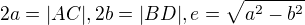 $2a=|AC|,2b=|BD|,e=\sqrt{a^{2}-b^{2}}$
