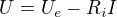 $U=U_e-R_iI$