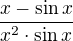 $\frac{x - \sin x}{x^2\cdot \sin x}$