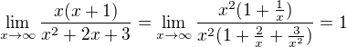 $\lim_{x\to\infty }{\frac{x(x+1)}{x^2+2x+3}}=\lim_{x\to\infty }\frac{x^2(1+\frac{1}{x})}{x^2(1+\frac{2}{x}+\frac{3}{x^2})}=1$