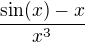 $\frac{\sin (x) -x}{x^3}$