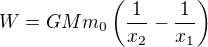 $W=GMm_0\left(\frac1{x_2}-\frac1{x_1}\right)$